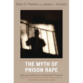 The Myth of Prison Rape: Sexual Culture in American Prisons