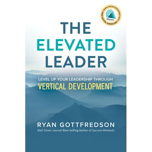 The Elevated Leader: Level Up Your Leadership Through Vertical Development