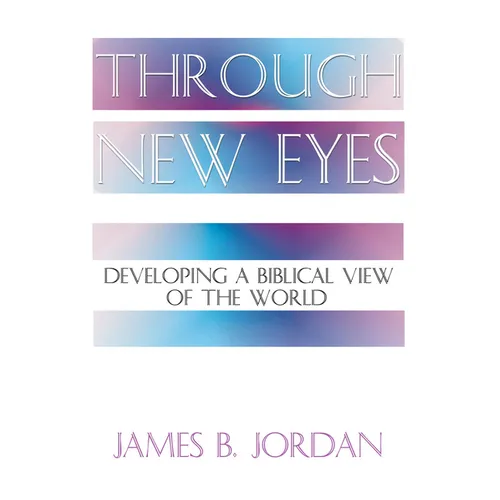 Through New Eyes: Developing a Biblical View of the World