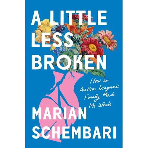 A Little Less Broken: How an Autism Diagnosis Finally Made Me Whole