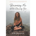 Becoming Me While Raising You: A Mother's Journey to Her Self