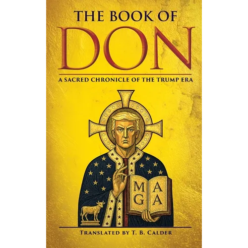 The Book of Don: A Sacred Chronicle of the Trump Era