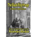The Black Pilgrimage & Other Explorations: Essays on Supernatural Fiction