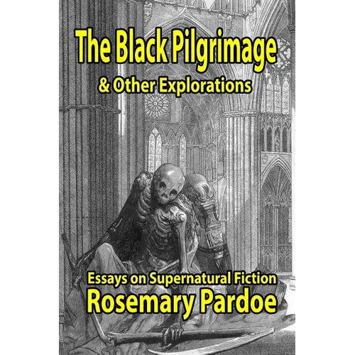 The Black Pilgrimage & Other Explorations: Essays on Supernatural Fiction