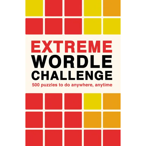 Extreme Wordle Challenge: 500 Puzzles to Do Anywhere, Anytime