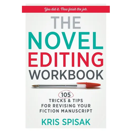 The Novel Editing Workbook: 105 Tricks & Tips for Revising Your Fiction Manuscript
