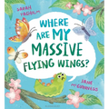 Where Are My Massive Flying Wings?: A Soaringly Funny Picture Book for Little Nature Lovers!