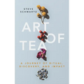 Art of Tea: A Journey of Ritual, Discovery, and Impact