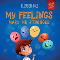 My Feelings Make Me Stronger: Social Emotional Book for Kids About Feelings that Teaches How to Identify and Express Big Emotions (Anger, Anxiety, Fea