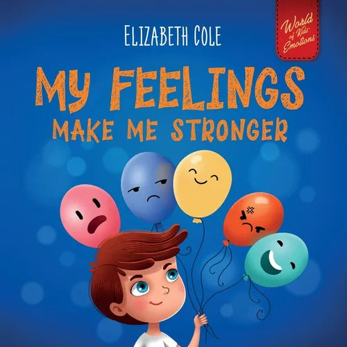 My Feelings Make Me Stronger: Social Emotional Book for Kids About Feelings that Teaches How to Identify and Express Big Emotions (Anger, Anxiety, Fea