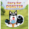 Dairy Bar Disaster: Book 2 in the Jonathan the Husky Series