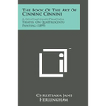 The Book of the Art of Cennino Cennini: A Contemporary Practical Treatise on Quattrocento Painting (1899)