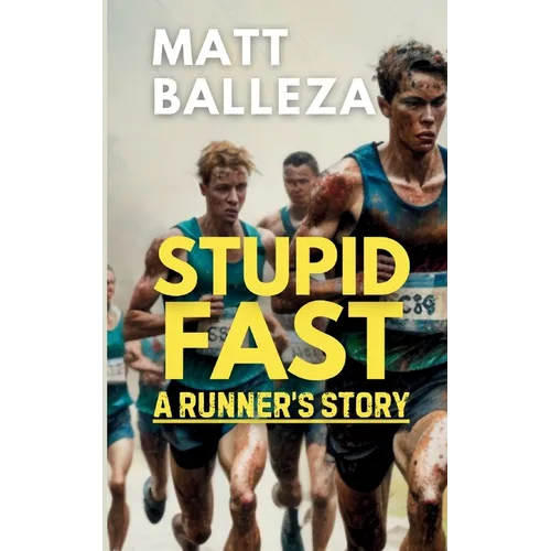 Stupid Fast: A Runner's Story