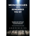 Monologues They'll Remember You By: 80 Unique and Compelling Monologues That Leave a Lasting Impression