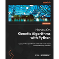 Hands-On Genetic Algorithms with Python - Second Edition: Apply genetic algorithms to solve real-world AI and machine learning problems