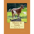 Money in Goats: Raising Goats Book 4
