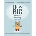 How Big Are Your Worries Little Bear?: A book to help children manage and overcome anxiety, anxious thoughts, stress and fearful situations