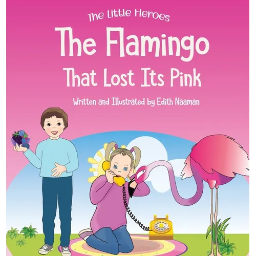 The Flamingo That Lost its Pink: A Magical Story About Imagination, Creative Thinking and Resourcefulness For Ages 2-8