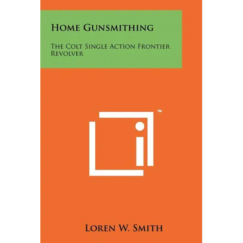 Home Gunsmithing: The Colt Single Action Frontier Revolver
