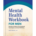 Mental Health Workbook for Men: Exercises to Improve Your Emotional, Psychological, and Social Well-Being