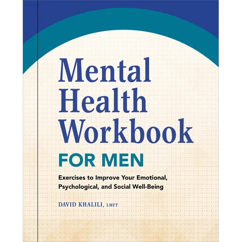 Mental Health Workbook for Men: Exercises to Improve Your Emotional, Psychological, and Social Well-Being