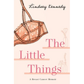 The Little Things: A Breast Cancer Memoir