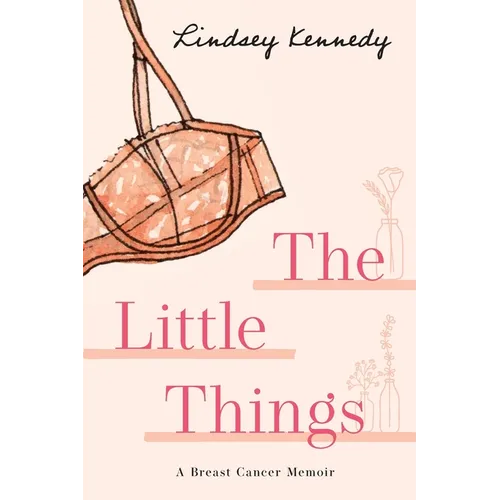 The Little Things: A Breast Cancer Memoir
