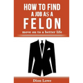 How to Find a Job as a Felon: move on to a better life