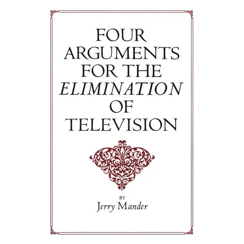 Four Arguments for the Elimination of Television