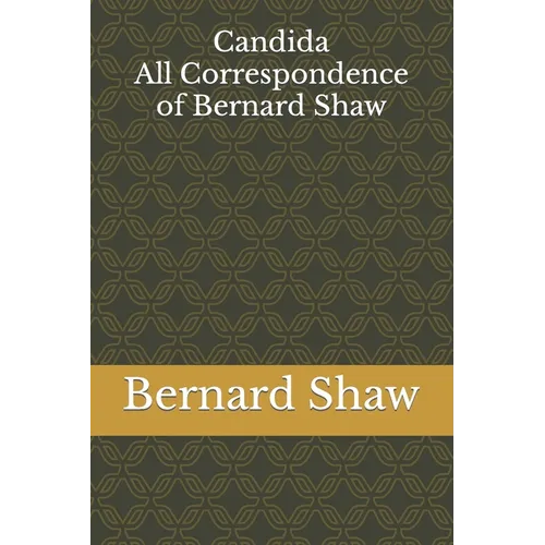 Candida: All Correspondence of Bernard Shaw