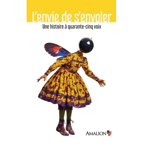 L'envie de s'envoler: Une histoire à quarante-cinq voix