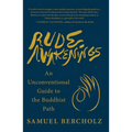 Rude Awakenings: An Unconventional Guide to the Buddhist Path