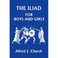 The Iliad for Boys and Girls (Yesterday's Classics)