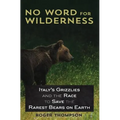 No Word for Wilderness: Italy's Grizzlies and the Race to Save the Rarest Bears on Earth