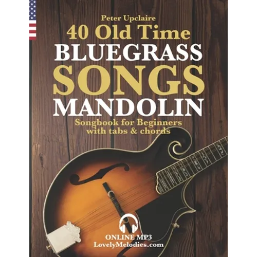 40 Old Time Bluegrass Songs - Mandolin Songbook for Beginners with Tabs and Chords