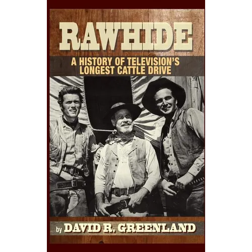 Rawhide - A History of Television's Longest Cattle Drive (hardback)