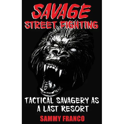 Savage Street Fighting: Tactical Savagery as a Last Resort