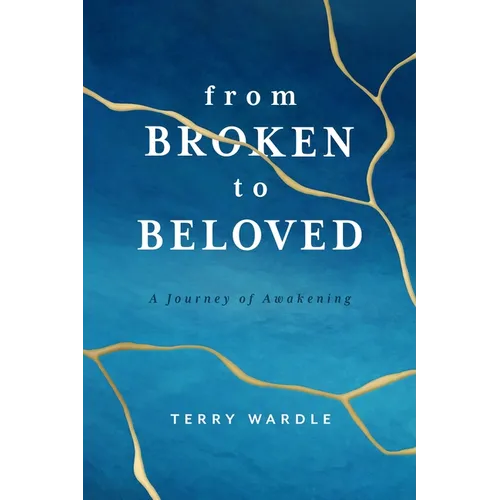 From Broken to Beloved: A Journey of Awakening