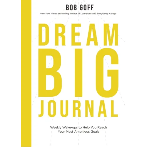Dream Big Journal: Weekly Wake-Ups to Help You Reach Your Most Ambitious Goals