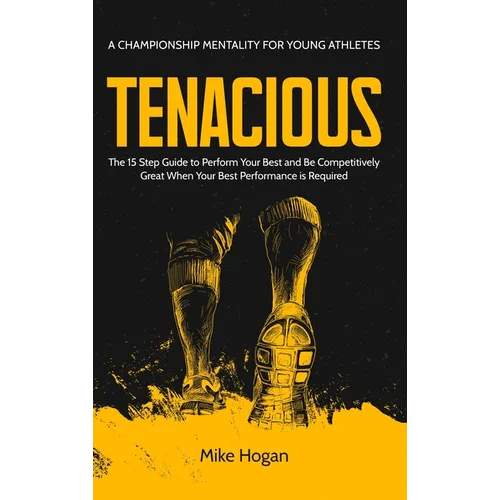 TENACIOUS A Championship Mentality for Young Athletes