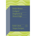 Border Biomes: Ecological Imaginaries of Mexico's Edges