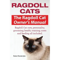 Ragdoll Cats. The Ragdoll Cat Owners Manual. Ragdoll Cat care, personality, grooming, health, training, costs and feeding all included.