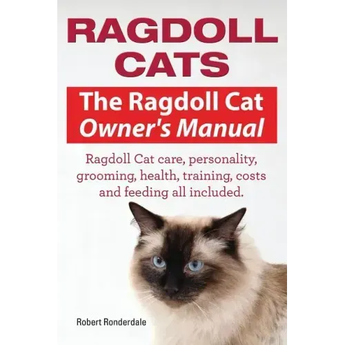Ragdoll Cats. The Ragdoll Cat Owners Manual. Ragdoll Cat care, personality, grooming, health, training, costs and feeding all included.