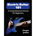 Electric Guitar 101: A Comprehensive Course For Beginners