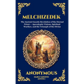 Melchizedek: The Ancient Gnostic Revelation of the Eternal Priest - Apocalyptic Visions, Spiritual Warfare, and the Triumph of the Divine (Deluxe Hard
