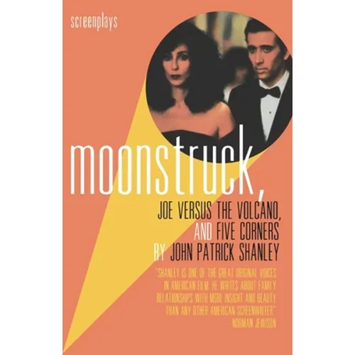 Moonstruck, Joe Versus the Volcano, and Five Corners: Screenplays