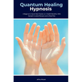 Quantum Healing Hypnosis: A Beginner's 2-Week Quick Start Guide and Overview on How to Heal Your Mind, Body, and Spirit: A Beginner's Overview, Review