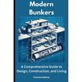 Modern Bunkers: A Comprehensive Guide to Design, Construction, and Living