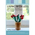 Clever Girl's Guide to Living with Less: Break Free from Your Stuff, Even When Your Head and Heart Get in the Way