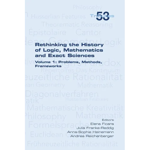 Rethinking the History of Logic, Mathematics and Exact Sciences: Volume 1, Problems, Methods, Frameworks
